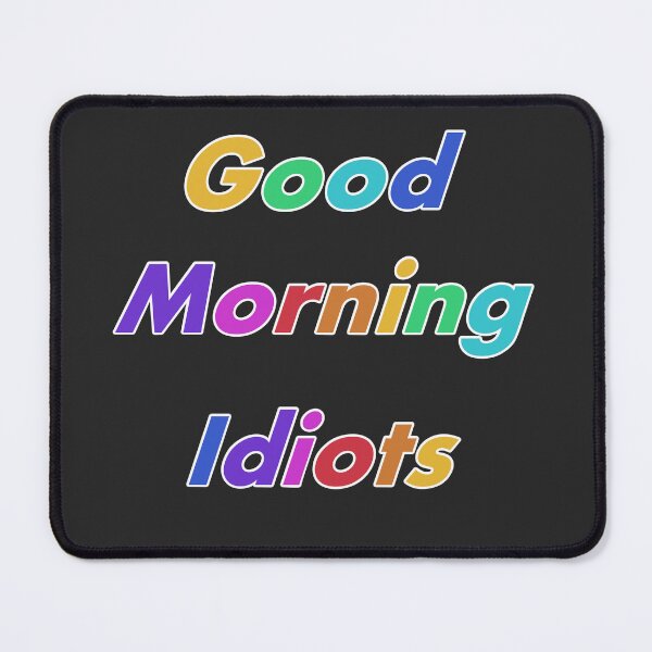 Item preview, Good morning idiots designed and sold by Natsukittyart.