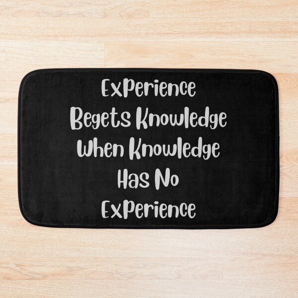 Item preview, experience begets knowledge when knowledge has no experience designed and sold by jimjo.