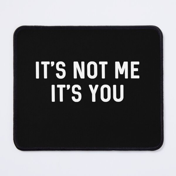 Item preview, It’s Not You It’s Me Ironic Quote Insult  designed and sold by The Junto Shop.