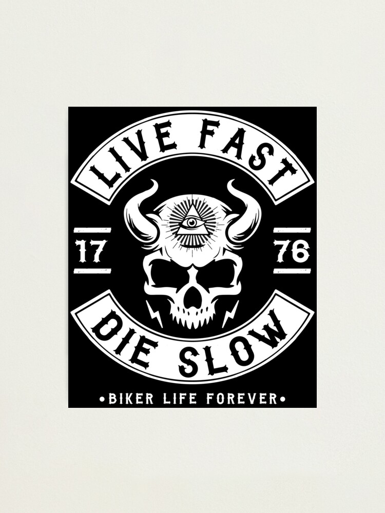 Biker Live Fast Die Slow Photographic Print By Shirtwreck Redbubble biker live fast die slow photographic print by shirtwreck redbubble