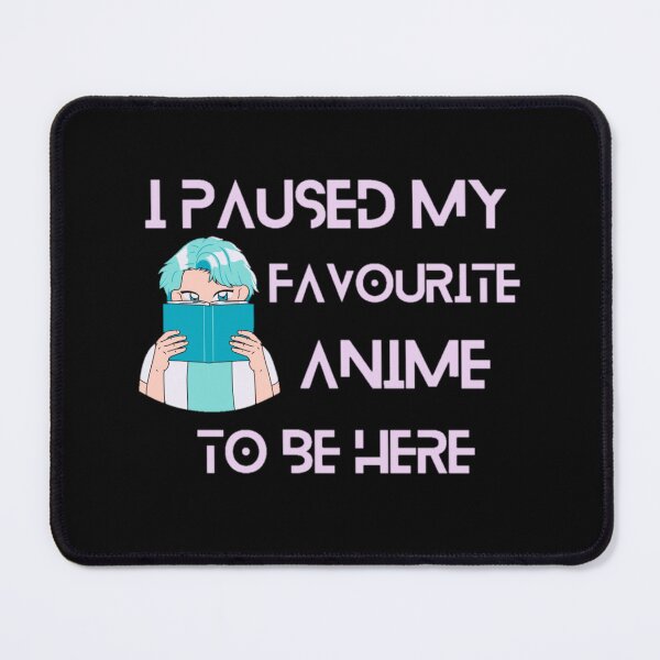 Item preview, I paused my favorite anime to be here, designed and sold by We Grow.