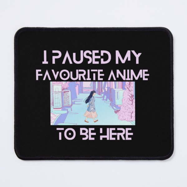 Item preview, I paused my favorite anime to be here designed and sold by We Grow.