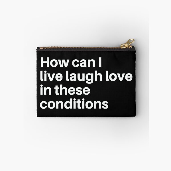 Item preview, How Can I Live Laugh Love in These Conditions designed and sold by bbluebirdd.