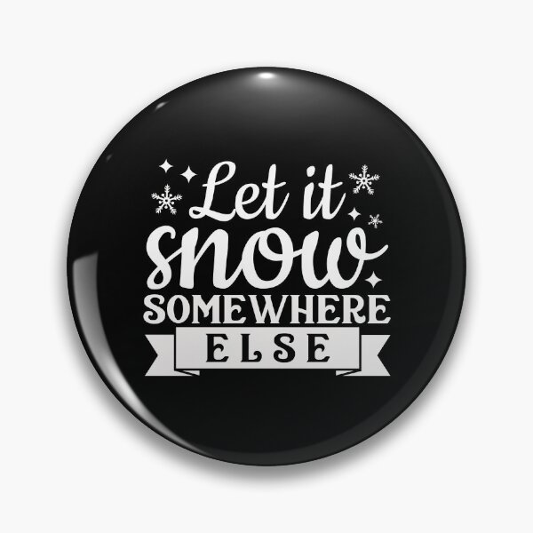 Item preview, Let it snow somewhere else designed and sold by pnkpopcorn.