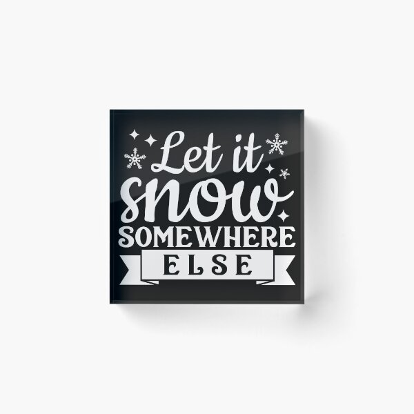 Item preview, Let it snow somewhere else designed and sold by pnkpopcorn.