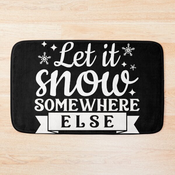 Item preview, Let it snow somewhere else designed and sold by pnkpopcorn.
