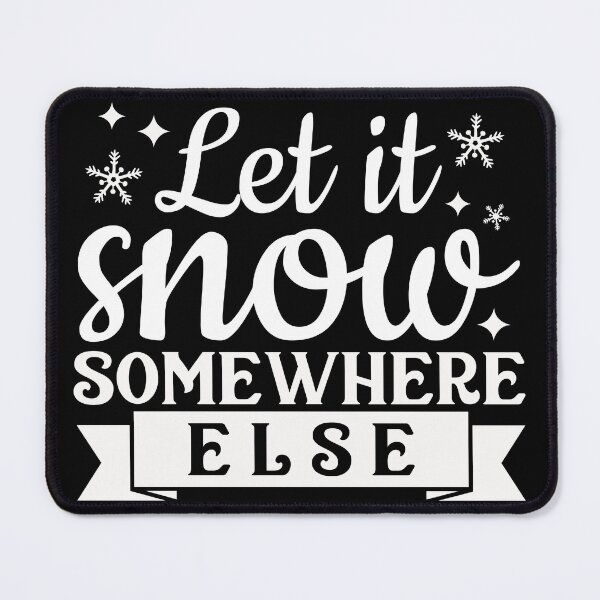 Item preview, Let it snow somewhere else designed and sold by pnkpopcorn.