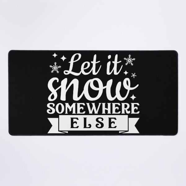 Item preview, Let it snow somewhere else designed and sold by pnkpopcorn.