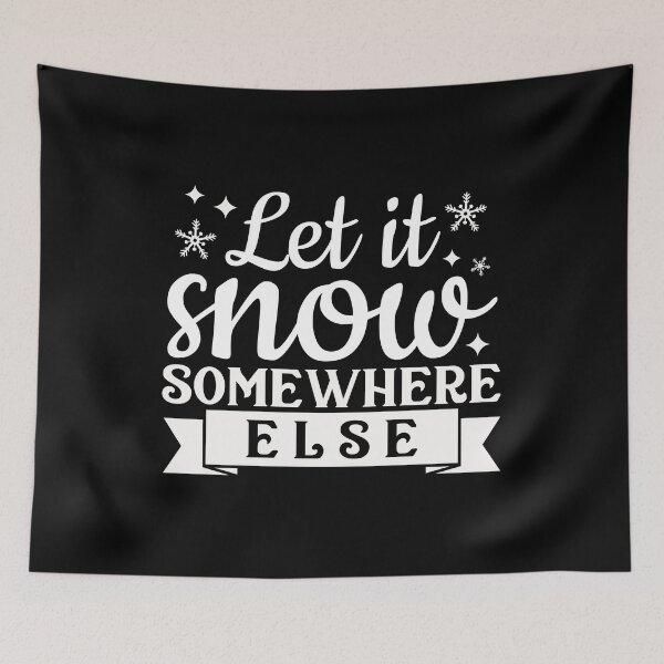 Item preview, Let it snow somewhere else designed and sold by pnkpopcorn.