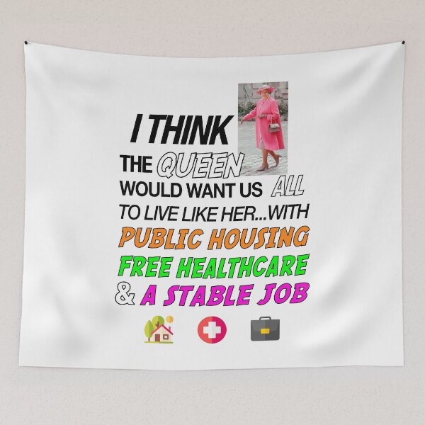 Item preview, The Queen Would've Wanted Public Housing And Free Healthcare designed and sold by Picket Club.
