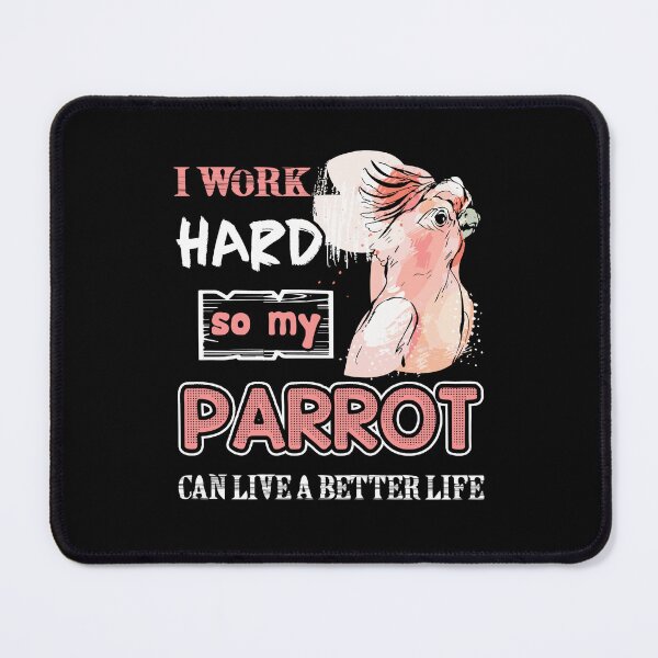 Item preview, Parrot - I Work Hard So My Parrot Can Live A Better Life designed and sold by UnknownArtistt.