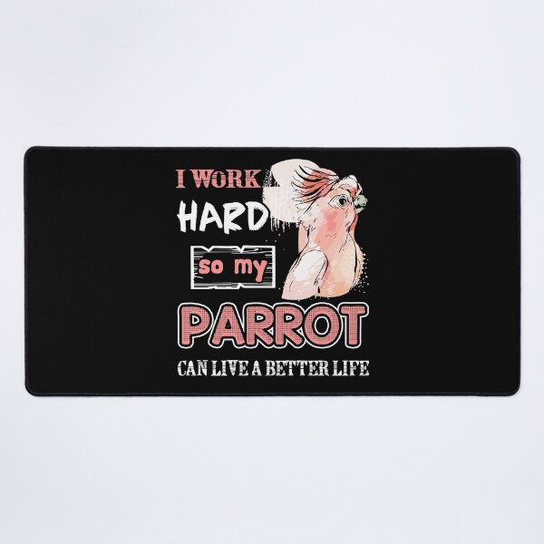 Item preview, Parrot - I Work Hard So My Parrot Can Live A Better Life designed and sold by UnknownArtistt.