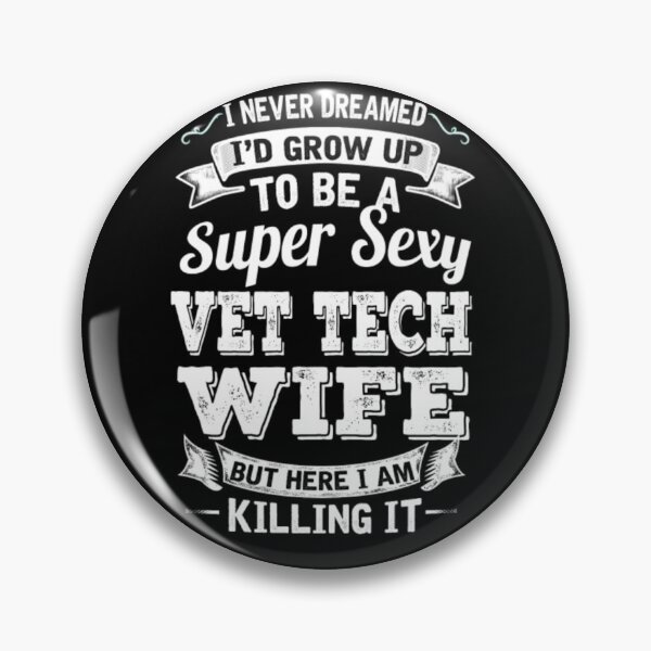 Item preview, I'D Grow Up To Be A Super Sexy Vet Tech Wife  designed and sold by aryagiri.