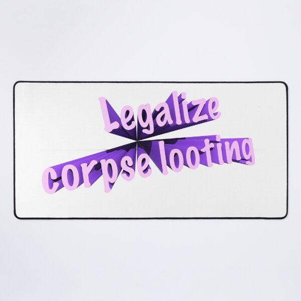 Item preview, LEGALIZE CORPSE LOOTING!!!!!  designed and sold by parz1.
