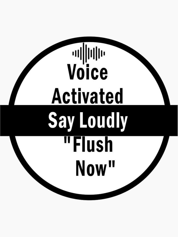 voice-activated-say-loudly-flush-now-sticker-for-sale-by-sipien