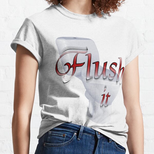 Flush It T-Shirts | Redbubble