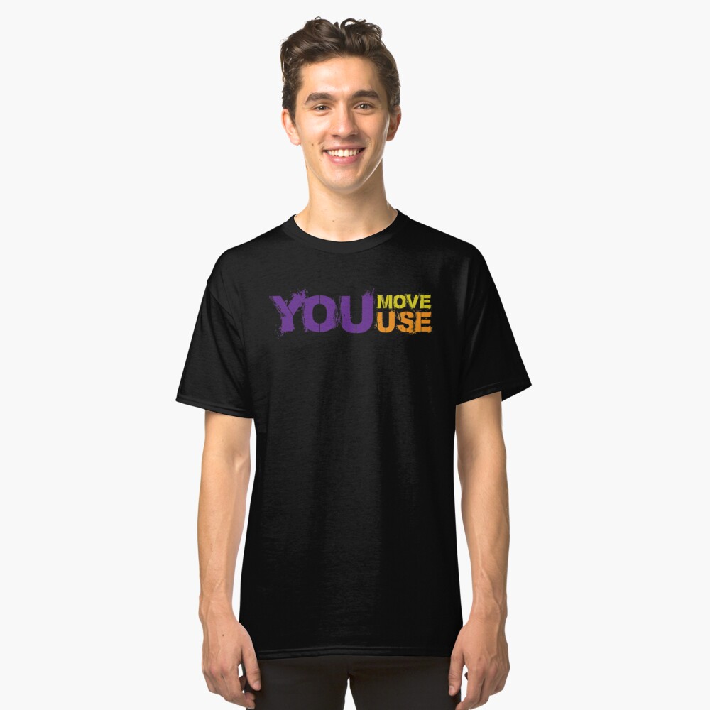 You Move You Use Classic T-Shirt