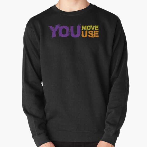 You Move You Use Pullover Sweatshirt
