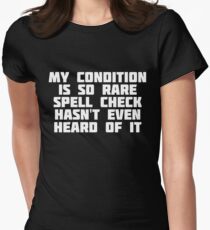 My Condition Is So Rare Spell Check Hasn't Even Heard Of It Women's Fitted T-Shirt