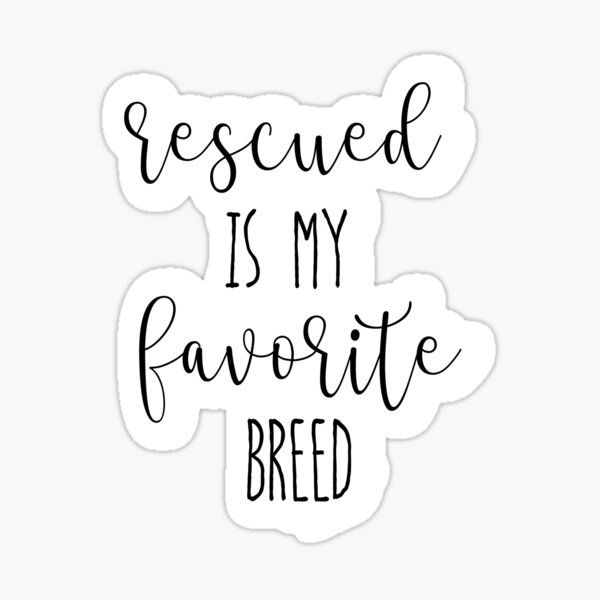 Rescued is my favorite breed Sticker