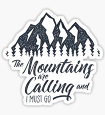 The Mountains Are Calling And I Must Go Sticker