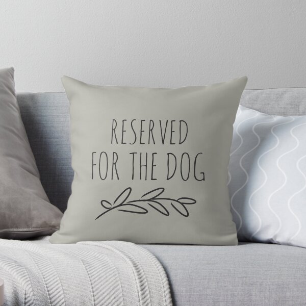 Reserved for the dog grey Throw Pillow
