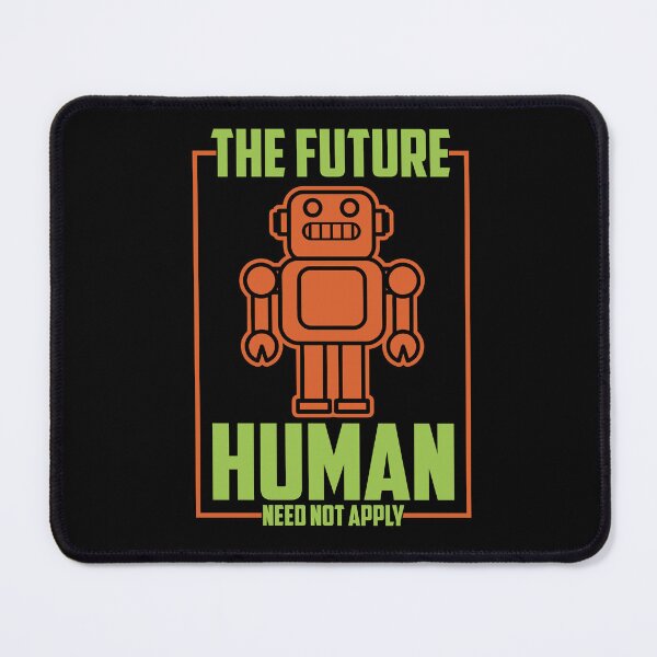 Item preview, The Future Human Need Not Apply - Funny Gifts for Robotic Engineers and Technology Lovers designed and sold by FanityPrints.