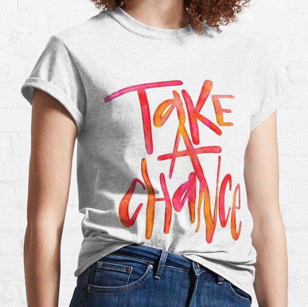 Take A Chance T-Shirts for Sale | Redbubble