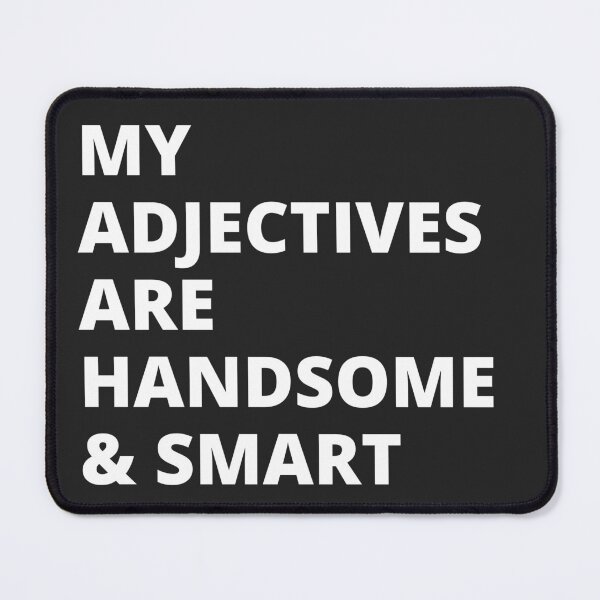 Item preview, Use my adjectives handsome and smart  designed and sold by Mondizzle.