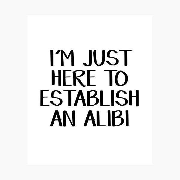 Item preview, I'm just here to establish an alibi designed and sold by allthetees.