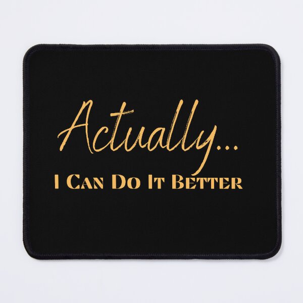 Item preview, Actually... I can Do It Better... Motivational designed and sold by Enhanceinner “Living The Life”.