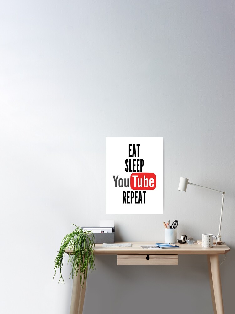 Eat Sleep Youtube Repeat Poster By Angelgasparr Redbubble