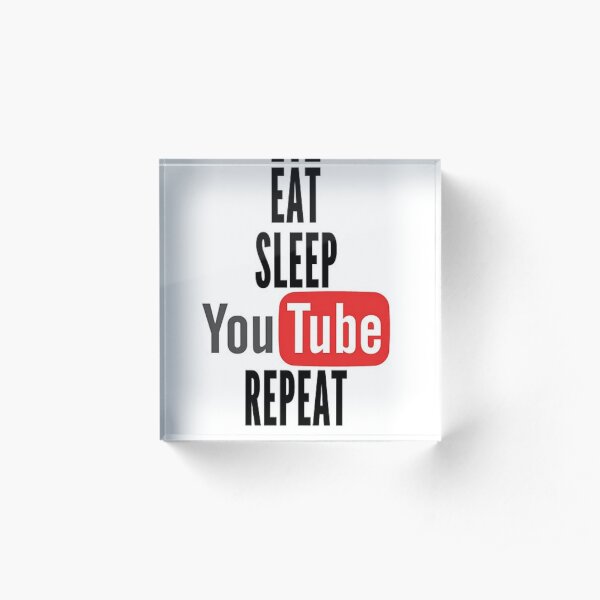 eat sleep youtube repeat Acrylic Block