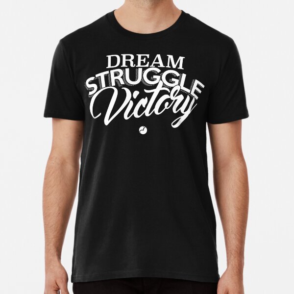 Dream, Struggle, Victory - White Premium T-Shirt