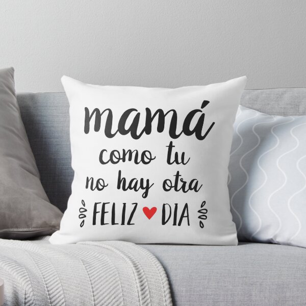 Mama como tu no hay Otra - Feliz Dia Mama | Happy Mother's Day Throw Pillow