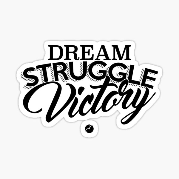 Dream, Struggle, Victory - Black Sticker