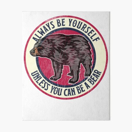 Always Be Yourself Cute Bear, Love Alaska Art Board Print