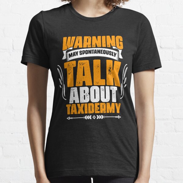 Item preview, Warning May Spontaneously Talk About Taxidermy Taxidermist designed and sold by Nessshirts.