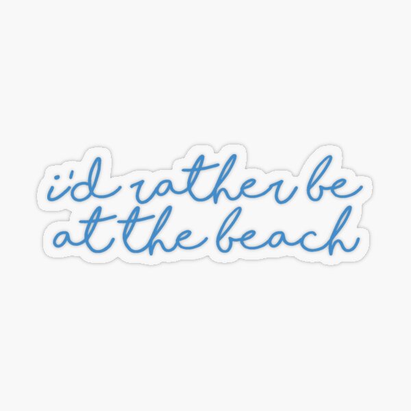 I D Rather Be At The Beach Sticker Sticker By Lmkdesigns Redbubble