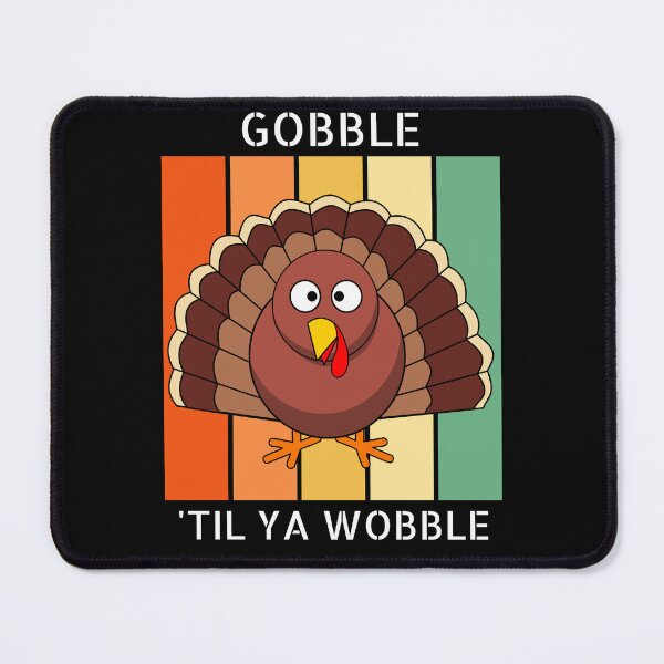 Item preview, Gobble Til Ya Wobble designed and sold by ami.creations.