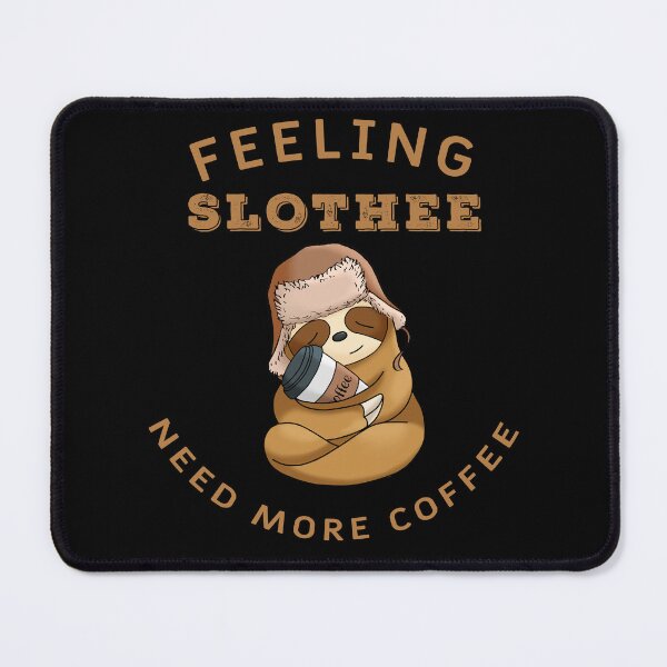Item preview, Feeling slothee need more coffee designed and sold by Sunset Design.