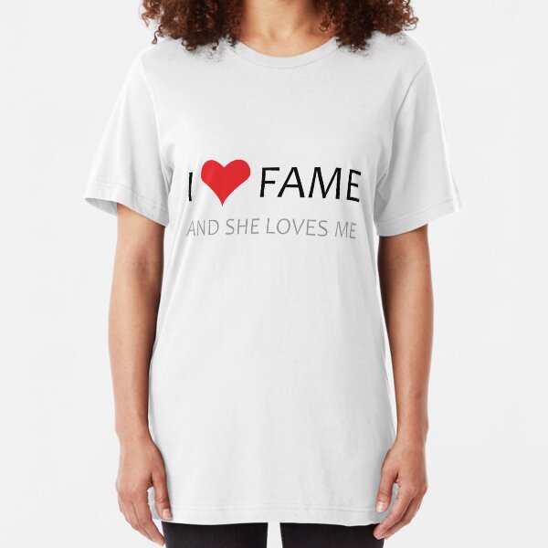 I LOVE Fame, She LOVES me! Slim Fit T-Shirt