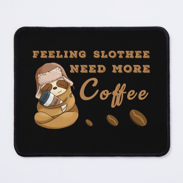 Item preview, Feeling slothee need more coffee designed and sold by Sunset Design.