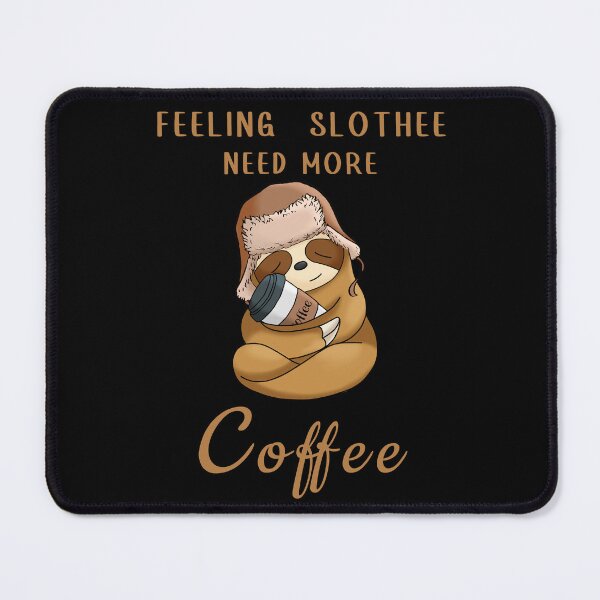 Item preview, Feeling slothee need more coffee designed and sold by Sunset Design.