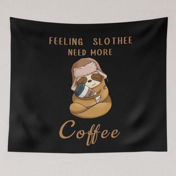 Item preview, Feeling slothee need more coffee designed and sold by Sunset Design.