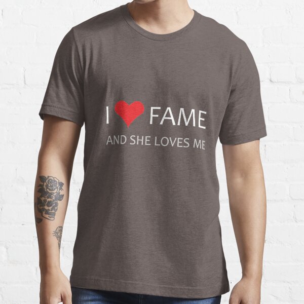 I LOVE Fame, She LOVES me! Essential T-Shirt