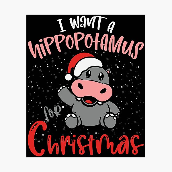 All I Want For Christmas A Hippopotamus 