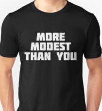 More Modest Than You | Funny Bragging T-Shirt Unisex T-Shirt