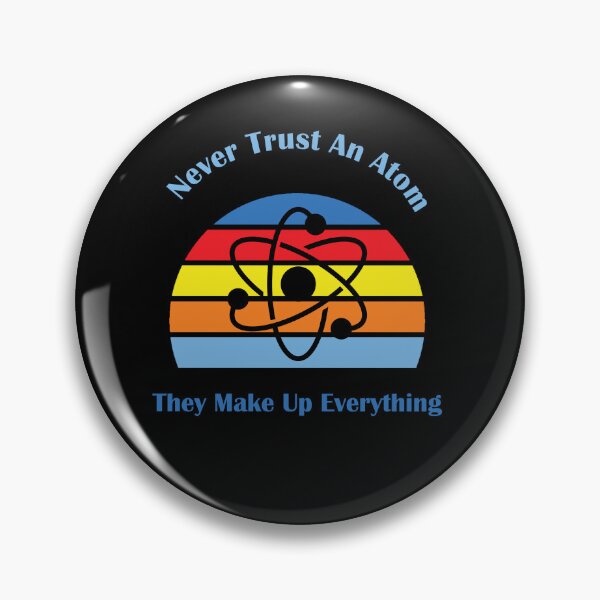Item preview, Never Trust An Atom They Make Up Everything designed and sold by Jadir.