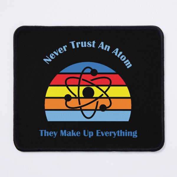 Item preview, Never Trust An Atom They Make Up Everything designed and sold by Jadir.
